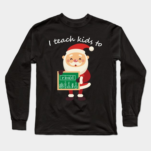 I teach kids to read Science of Reading Funny Santa Teaching Long Sleeve T-Shirt by DesignHND